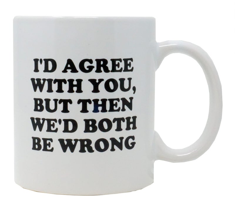 Funny Guy Mugs I'd Agree With You But Then Ceramic Coffee Mug - 11oz - Ideal Funny Coffee Mug for Women and Men - Hilarious Novelty Coffee Cup with Witty Sayings - Image 5